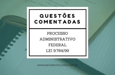 Questões Comentadas Processo Administrativo Federal (Lei 9.784/99)